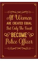 All Women Are Created Equal But Only The Finest Become Police Officer