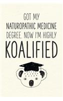 Got My Naturopathic Medicine Degree. Now I'm Highly Koalified: Funny Blank Notebook for Graduation