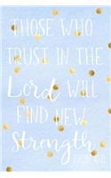 Those Who Trust In The Lord Will Find New Strength ISAIAH 40: 31: Journal With Blank Linked Pages