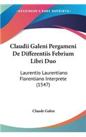 Claudii Galeni Pergameni De Differentiis Febrium Libri Duo