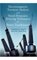 Electromagnetic Transient Analysis and Novel Protective Relaying Techniques for Power Transformers