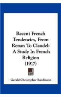 Recent French Tendencies, From Renan To Claudel