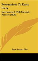 Persuasives To Early Piety: Interspersed With Suitable Prayers (1828)