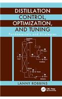 Distillation Control, Optimization, and Tuning: Fundamentals and Strategies
