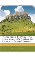 Entre Messe Et Vêpres: Ou, Les Matinées De Carême Au Faubourg Saint-Germain ...