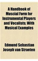 A Handbook of Muscial Form for Instrumental Players and Vocalists; With Musical Examples: (English)