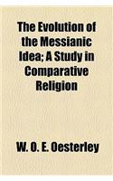The Evolution of the Messianic Idea; A Study in Comparative Religion: (English)