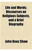 Life and Words; Discourses on Religious Subjects, and a Brief Biography