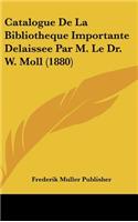 Catalogue de La Bibliotheque Importante Delaissee Par M. Le Dr. W. Moll (1880)