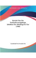 Bericht Uber Die Funfundzwanzigjahrige Jubelfeier Der Abteilung Fur Tier (1900)