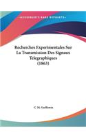 Recherches Experimentales Sur La Transmission Des Signaux Telegraphiques (1863)