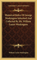 Historical Relics of George Washington Inherited and Collected by Mr. William Lanier Washington