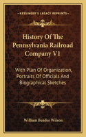 History of the Pennsylvania Railroad Company V1