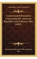 Commercial Information Concerning the American Republics and Colonies, 1891 (1892)