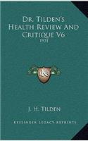Dr. Tilden's Health Review And Critique V6