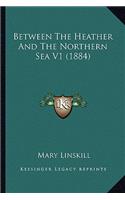Between The Heather And The Northern Sea V1 (1884)