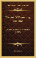 Art of Preserving the Hair: On Philosophical Principles (1825)