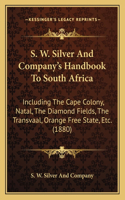 S. W. Silver and Company's Handbook to South Africa