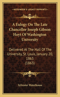 Eulogy On The Late Chancellor Joseph Gibson Hoyt Of Washington University