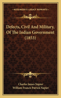 Defects, Civil And Military, Of The Indian Government (1853)