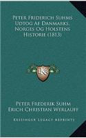 Peter Friderich Suhms Udtog Af Danmarks, Norges Og Holstens Historie (1813)