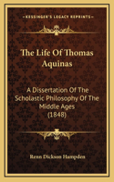 The Life Of Thomas Aquinas: A Dissertation Of The Scholastic Philosophy Of The Middle Ages (1848)