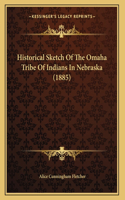 Historical Sketch Of The Omaha Tribe Of Indians In Nebraska (1885)