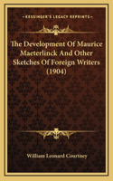 The Development Of Maurice Maeterlinck And Other Sketches Of Foreign Writers (1904)