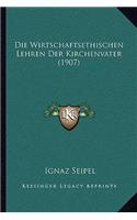 Die Wirtschaftsethischen Lehren Der Kirchenvater (1907)