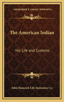 The American Indian: His Life and Customs