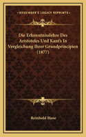 Die Erkenntnisslehre Des Aristoteles Und Kant's In Vergleichung Ihrer Grundprincipien (1877)