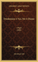 Drunkenness A Vice, Not A Disease