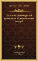 History of the Origin and Establishment of the Inquisition in Portugal