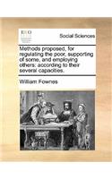 Methods Proposed, for Regulating the Poor, Supporting of Some, and Employing Others