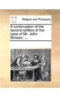 A continuation of the second edition of the case of Mr. John Simson, ...