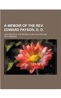 A Memoir of the REV. Edward Payson, D. D; Late Pastor of the Second Church in Portland