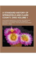 A Standard History of Springfield and Clark County, Ohio; An Authentic Narrative of the Past, with Particular Attention to the Modern Era in the Com
