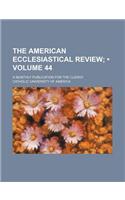 The American Ecclesiastical Review (Volume 44); A Monthly Publication for the Clergy