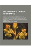 The Law of Collateral Inheritance; Legacy and Succession Taxes, Embracing the American and Many English Decisions, with Forms for New York State, and