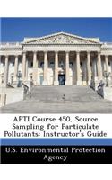Apti Course 450, Source Sampling for Particulate Pollutants: Instructor's Guide