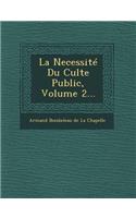 La Necessite Du Culte Public, Volume 2...