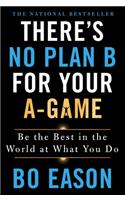 There's No Plan B for Your A-Game