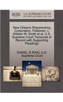 New Orleans Shipwrecking Corporation, Petitioner, V. William W. Smith et al. U.S. Supreme Court Transcript of Record with Supporting Pleadings