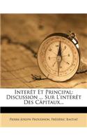 Interet Et Principal: Discussion ... Sur L'Interet Des Capitaux...(French)