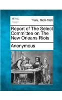Report of The Select Committee on The New Orleans Riots: (English)