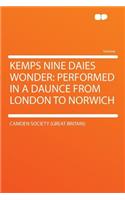 Kemps Nine Daies Wonder: Performed in a Daunce from London to Norwich