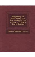 Biography of Elder Lott Cary, Late Missionary to Africa - Primary Source Edition