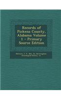 Records of Pickens County, Alabama Volume 1 - Primary Source Edition