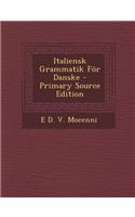 Italiensk Grammatik for Danske - Primary Source Edition
