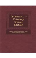Le Koran... - Primary Source Edition